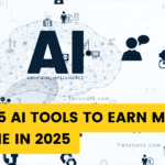 Best 5 AI Tools to Earn Money Online in 2025 हर महीने कमाई 50 हजार